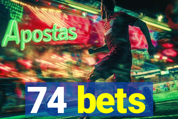 74 bets